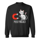 Pussy Magnet Cat Persons Attractive Magnet Sweatshirt