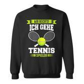 Tennis Mir Reichts Ich Gehe Tennis Spielen Sweatshirt