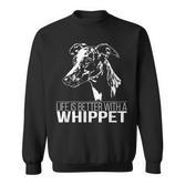Whippet Life Is Better Greyhounds Dog Slogan Sweatshirt