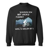 Why Ich Mit Akku Fahre Weil Geiler Ist E-Bike Cyclist Sweatshirt