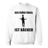 'Der Frühe Vogel Ist Bäcker' German Language Sweatshirt
