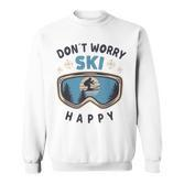 Dont Worry Ski Happy Slogan Skiing Sweatshirt