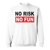 No Risk No Fun Sport Motivations Sweatshirt