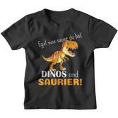 Egal Wie Sauer Du Bist Dinos Sind Saurier Für Dinosaur No How Sauer Kinder Tshirt