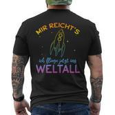 Astronaut Mir Reicht's Ich Fly Jetzt Ins Space Mir Reicht' T-Shirt mit Rückendruck