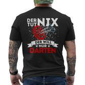 Der Tut Nix Der Will Nur Darten Dart Player T-Shirt mit Rückendruck