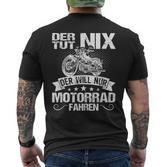 Der Tut Nix Der Will Nur Motorcycle Fahren Der Tut Nix S T-Shirt mit Rückendruck