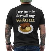 Der Tut Nix Der Will Nur Schäufele The Tut T-Shirt mit Rückendruck