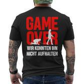 Game Over Wir Konnten Ihn Nicht Aufhalten T-Shirt mit Rückendruck