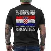 Ich Brauche Keine Therapie Ich Muss Nur Nach Kroatien T-Shirt mit Rückendruck