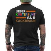 Lieber Kunterbunt Als Kackbraun Gegen Rechts Toleranz T-Shirt mit Rückendruck