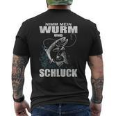 Nimm Mein Wurm Und Schluck Fischer Angler T-Shirt mit Rückendruck