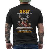 Ski Brauch Ich Nicht Ich Bin Nur Zum Saufen Hier Après-Ski T-Shirt mit Rückendruck