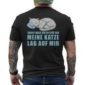 Sorry Dass Ich Zu Spät Bin Meine Katze Lag Auf Mir Cats T-Shirt mit Rückendruck