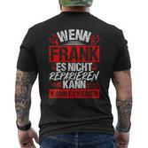 Wenn Frank Es Nicht Reparieren Kann Es Keiner T-Shirt mit Rückendruck
