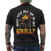Why You All Up In My Grill Lustiger Grill Grill Papa Männer Frauen T-Shirt mit Rückendruck