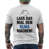 Men's Lass Das Mal Den Elias Machen First Name Saying T-Shirt mit Rückendruck