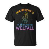 Astronaut Mir Reicht's Ich Fly Jetzt Ins Space Mir Reicht' T-Shirt