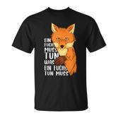 Ein Fuchs Muss Tun Was Ein Fuchs Tun Muss Beautiful Fox S T-Shirt