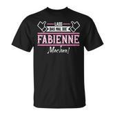 Fabienne Lass Das Die Fabienne Machen First Name T-Shirt