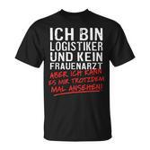 Ich Bin Logistiker Und Kein Frauenarzt Logistikt German Language T-Shirt