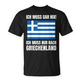 Ich Muss Gar Nix Ich Muss Nur Nach Greece S T-Shirt