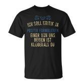 'Ich Soll Kritik Einer Von Uns Beiden Ist Klüger Als Du German Langu T-Shirt