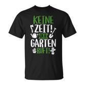Keine Zeit Der Garten Ruft Gärtner Gardening T-Shirt