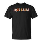 Qué Pasa Spanish Slang Latino Slogan Retro T-Shirt