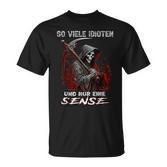 Soiele Idioten Und Nur Eine Sense Sarcasm Reaper T-Shirt