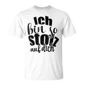 Ich Bin So Stolz Auf Dich Proud Family Friends And Fans Gray T-Shirt
