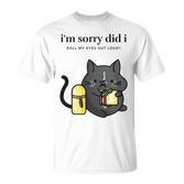 I'm Sorry Did I Roll My Eyes Out Loud Sarkastische Katze T-Shirt
