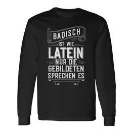 Badisch Ist Wie Latein Baden-Württemberg Schwarzwald Badner Langarmshirts - Seseable