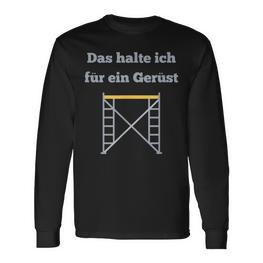 Das Halte Ich Für Ein Gerüst Handwerker Baustellen Geselle Langarmshirts - Seseable