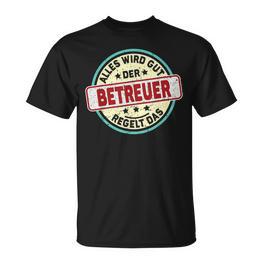 Betreuer Alles Wird Gut Der Betreuer Regelt Das S T-Shirt - Seseable