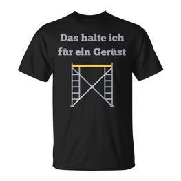 Das Halte Ich Für Ein Gerüst Handwerker Baustellen Geselle T-Shirt - Seseable