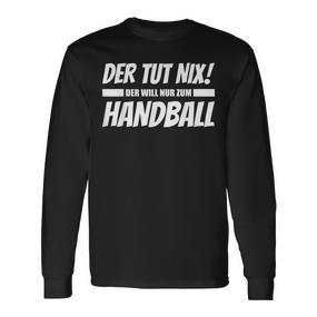 'Der Tut Nix Der Will Nur Zum Handball' Langarmshirts - Seseable De