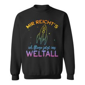 Astronaut Mir Reicht's Ich Fly Jetzt Ins Space Mir Reicht' Sweatshirt - Seseable De