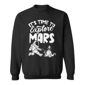 Es Ist Zeit Den Mars Zu Explorschen Sayings Astronaut Planet Sweatshirt - Seseable De
