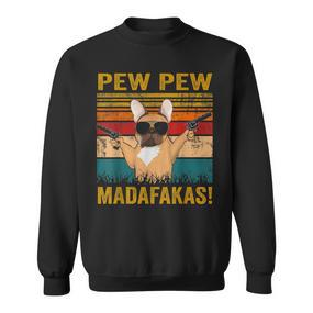 Pew Pew Madafakas French Bulldog Dogs Dad Vintage Sweatshirt - Seseable De