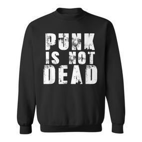 Punk Is Not Dead Punkrock Rock Rocker Sweatshirt - Seseable De