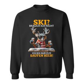 Ski Brauch Ich Nicht Ich Bin Nur Zum Saufen Hier Après-Ski Sweatshirt - Seseable De