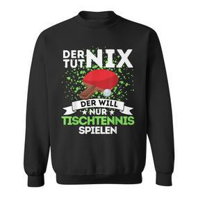 Tischtennis Sweatshirt 'Der Toot Nix, Der Will Nur Spielen', Lustiges Tees - Seseable De
