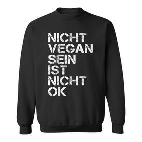 Vegan Saying Nicht Vegan Sein Ist Nicht Ok Vegan Black Sweatshirt - Seseable De