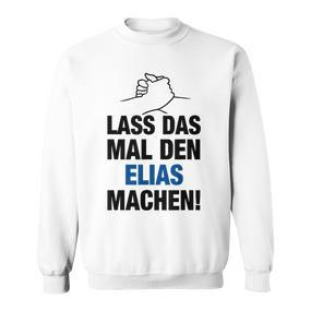 Men's Lass Das Mal Den Elias Machen First Name Saying Sweatshirt - Seseable De