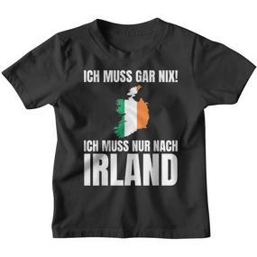 Ich Muss Gar Nix Ich Muss Nur Nach Ireland S Kinder Tshirt - Seseable De
