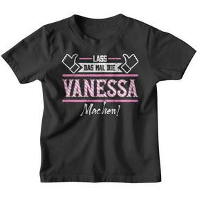 Vanessa Lass Das Die Vanessa Machen First Name Kinder Tshirt - Seseable De