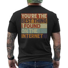 Du Bist Das Beste Was Ich Je Im Internet Gefunden Hab T-Shirt mit Rückendruck - Seseable De