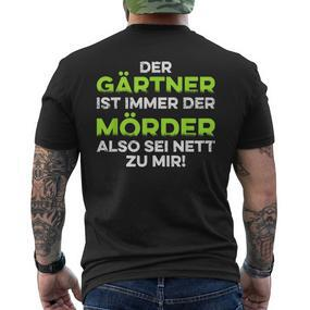 Garten Der Gärtner Ist Immer Der Killer So Sei Nett Zu Mir T-Shirt mit Rückendruck - Seseable De