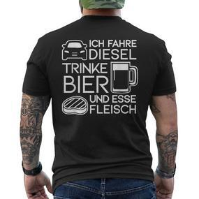 Ich Fahre Diesel Trinke Bier Und Esse Fleisch Ich Fah T-Shirt mit Rückendruck - Seseable De